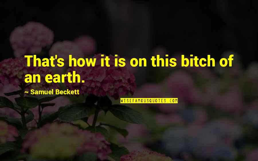 Funny Satanism Quotes By Samuel Beckett: That's how it is on this bitch of