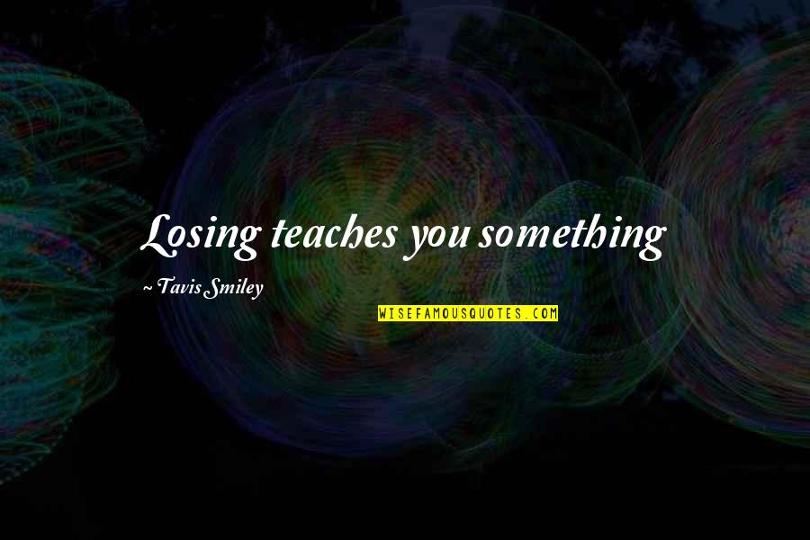 Funny Satanism Quotes By Tavis Smiley: Losing teaches you something