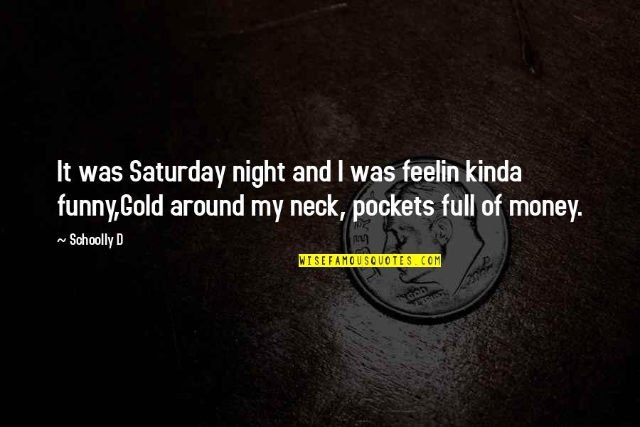Funny Saturday Night In Quotes By Schoolly D: It was Saturday night and I was feelin