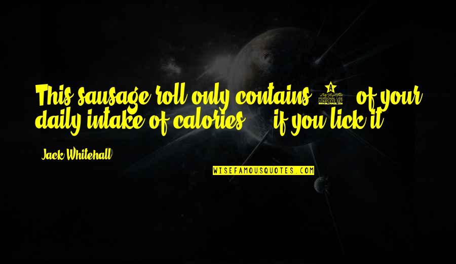 Funny Sausage Roll Quotes By Jack Whitehall: This sausage roll only contains 2% of your