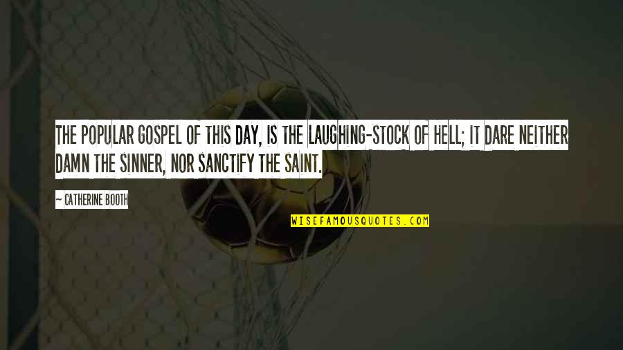 Funny Savage Quotes By Catherine Booth: The popular gospel of this day, is the Funny Savage Quotes By Catherine Booth: The popular gospel of this day, is the