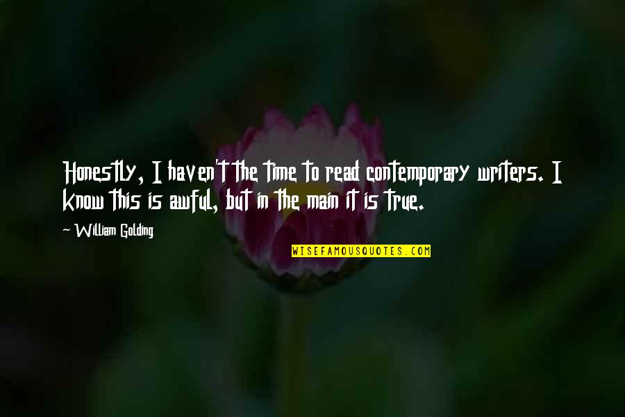 Funny Save Earth Quotes By William Golding: Honestly, I haven't the time to read contemporary
