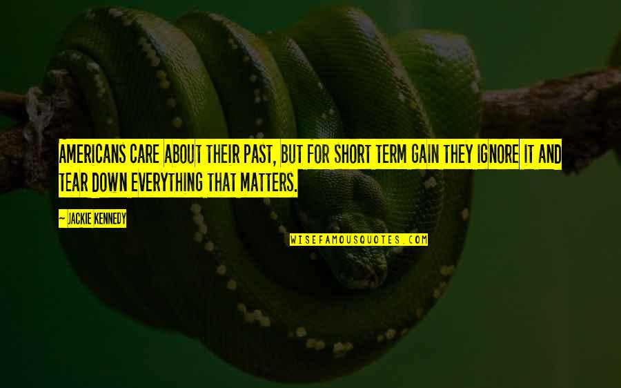 Funny Save Environment Quotes By Jackie Kennedy: Americans care about their past, but for short