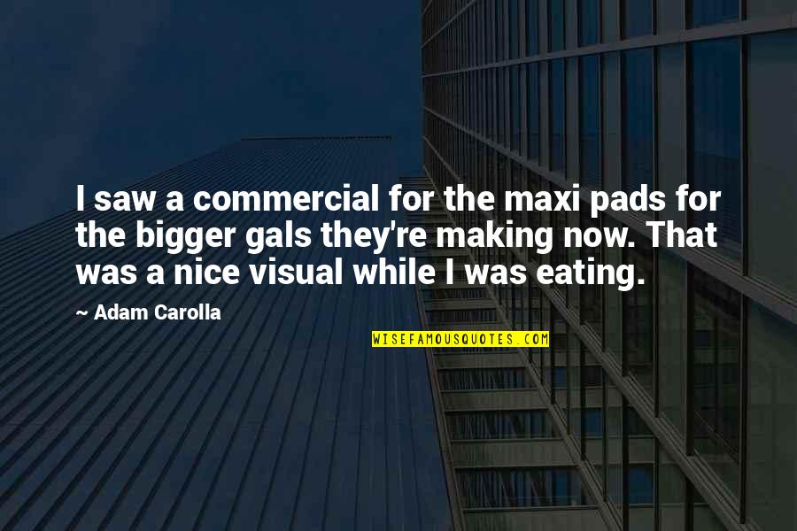Funny Saw Quotes By Adam Carolla: I saw a commercial for the maxi pads