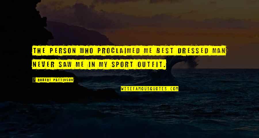 Funny Saw Quotes By Robert Pattinson: The person who proclaimed me Best Dressed Man Funny Saw Quotes By Robert Pattinson: The person who proclaimed me Best Dressed Man