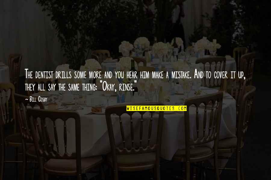 Funny Say And Quotes By Bill Cosby: The dentist drills some more and you hear Funny Say And Quotes By Bill Cosby: The dentist drills some more and you hear