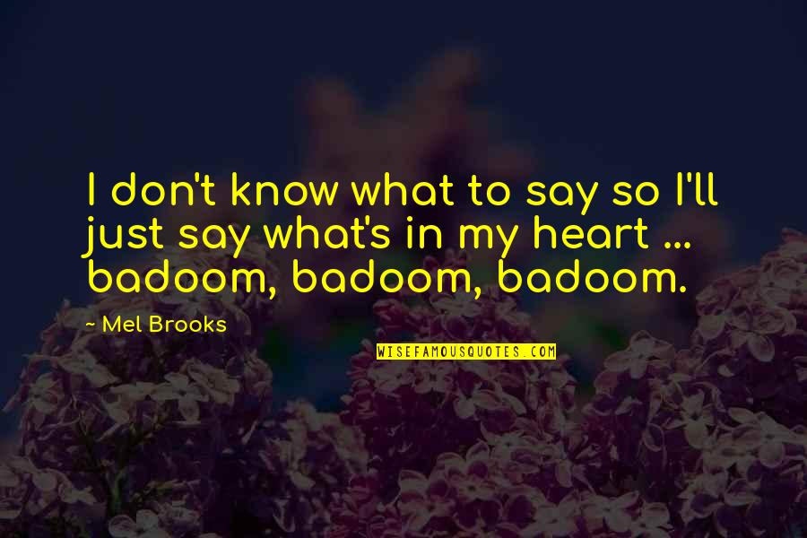 Funny Say What Quotes By Mel Brooks: I don't know what to say so I'll