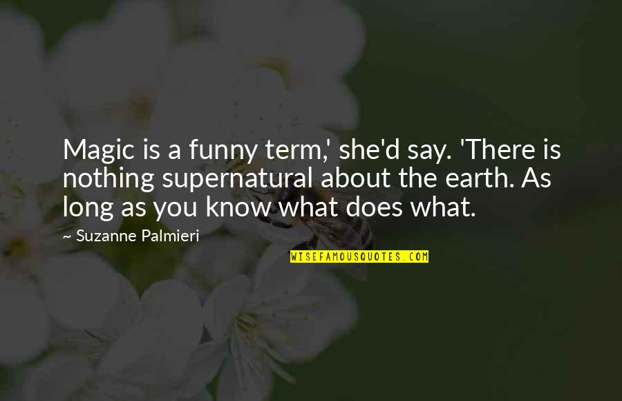 Funny Say What Quotes By Suzanne Palmieri: Magic is a funny term,' she'd say. 'There