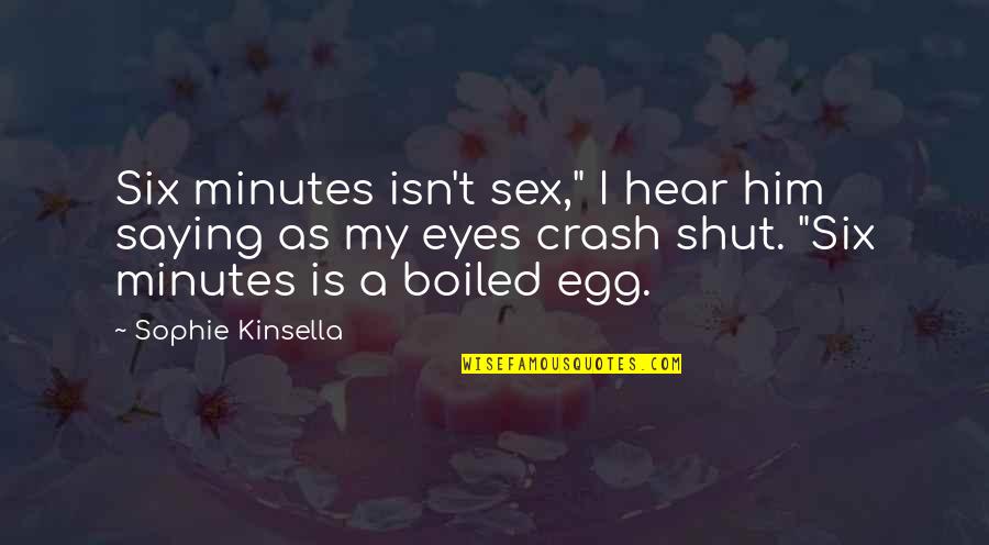 Funny Saying And Quotes By Sophie Kinsella: Six minutes isn't sex," I hear him saying