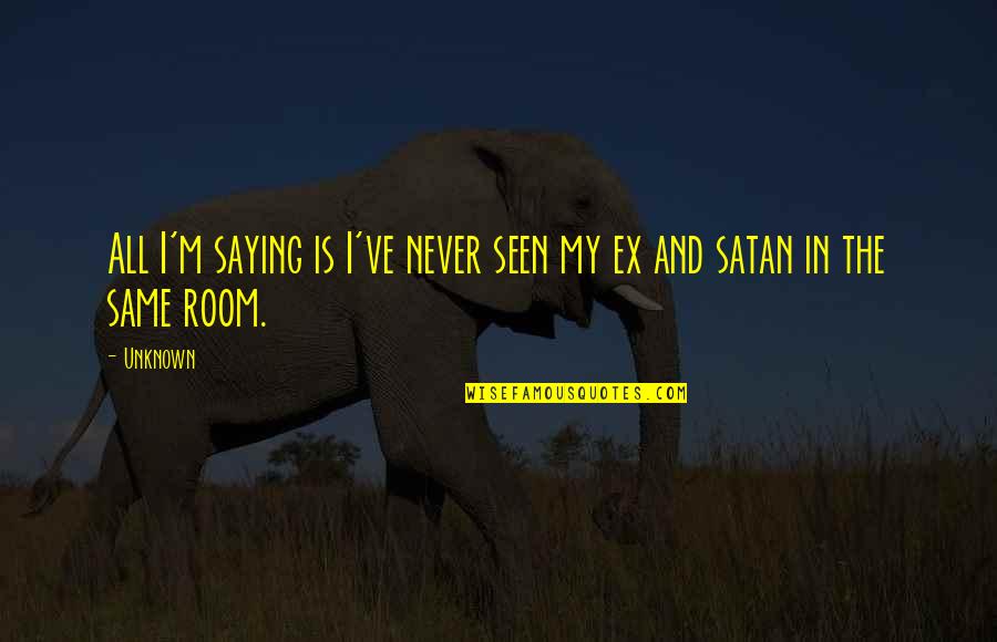 Funny Saying And Quotes By Unknown: All I'm saying is I've never seen my