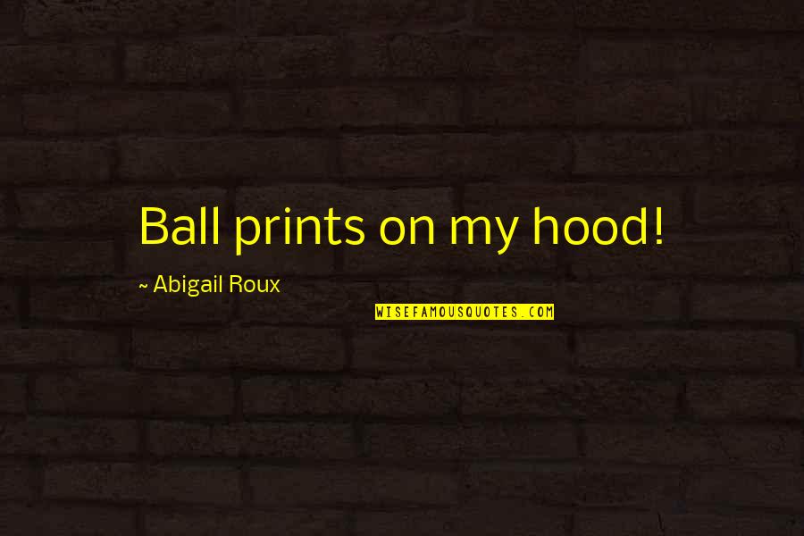 Funny Saying T Shirts Quotes By Abigail Roux: Ball prints on my hood!