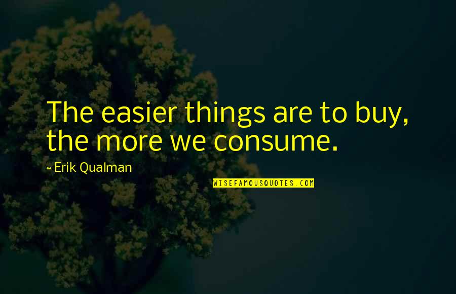 Funny Sayings Funny Quotes By Erik Qualman: The easier things are to buy, the more Funny Sayings Funny Quotes By Erik Qualman: The easier things are to buy, the more