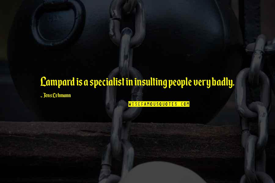 Funny Sayings Funny Quotes By Jens Lehmann: Lampard is a specialist in insulting people very Funny Sayings Funny Quotes By Jens Lehmann: Lampard is a specialist in insulting people very