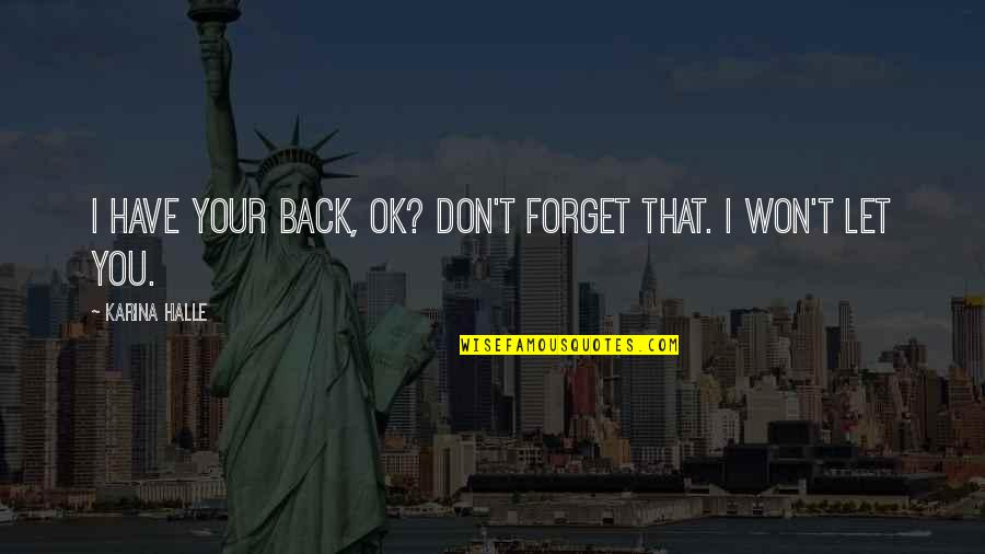 Funny Sayings Funny Quotes By Karina Halle: I have your back, OK? Don't forget that. Funny Sayings Funny Quotes By Karina Halle: I have your back, OK? Don't forget that.