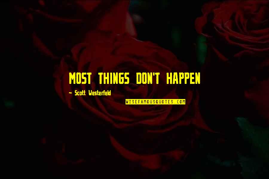Funny Scale Quotes By Scott Westerfeld: MOST THINGS DON'T HAPPEN