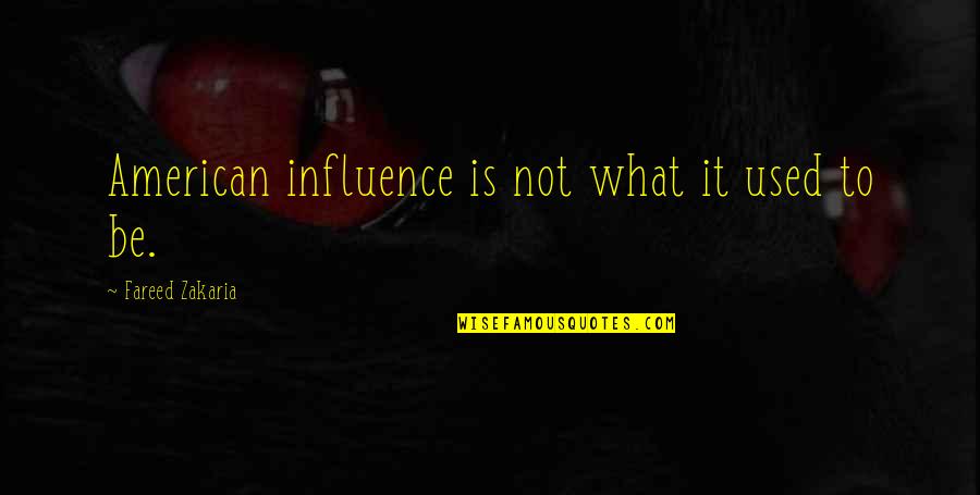 Funny Scammer Quotes By Fareed Zakaria: American influence is not what it used to Funny Scammer Quotes By Fareed Zakaria: American influence is not what it used to