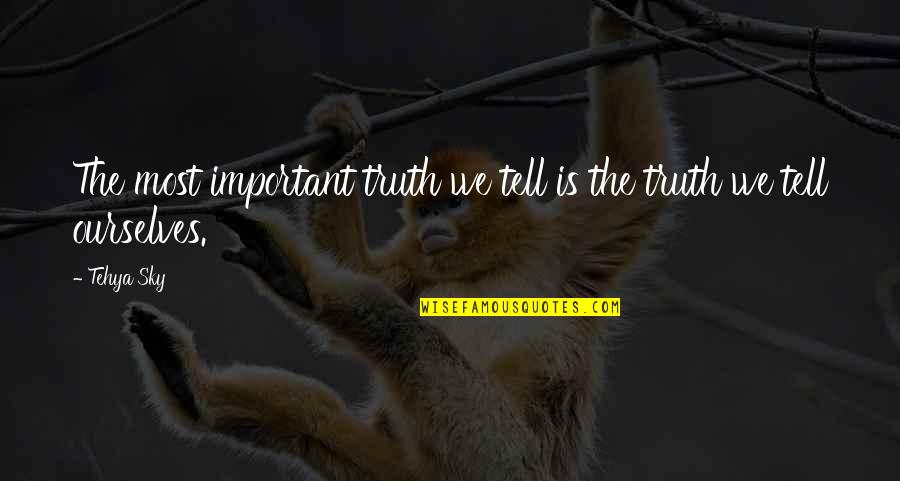 Funny Scandalous Quotes By Tehya Sky: The most important truth we tell is the