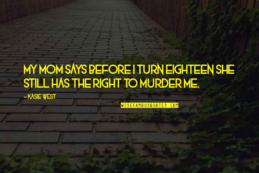 Funny Scandinavian Quotes By Kasie West: My mom says before I turn eighteen she