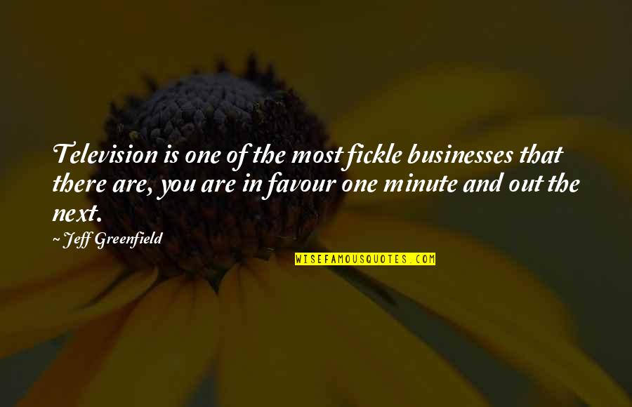 Funny Scarf Quotes By Jeff Greenfield: Television is one of the most fickle businesses Funny Scarf Quotes By Jeff Greenfield: Television is one of the most fickle businesses