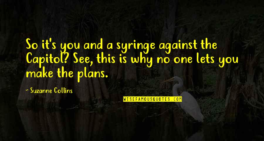 Funny Scarf Quotes By Suzanne Collins: So it's you and a syringe against the