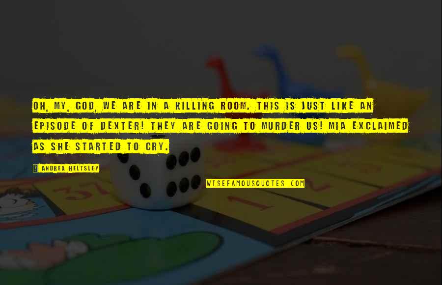 Funny Scary Quotes By Andrea Heltsley: Oh, my, god, we are in a killing