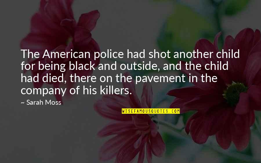 Funny Scary Quotes By Sarah Moss: The American police had shot another child for