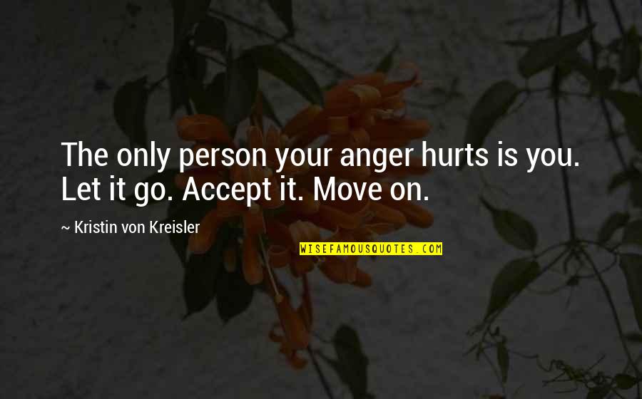 Funny Scents Quotes By Kristin Von Kreisler: The only person your anger hurts is you.