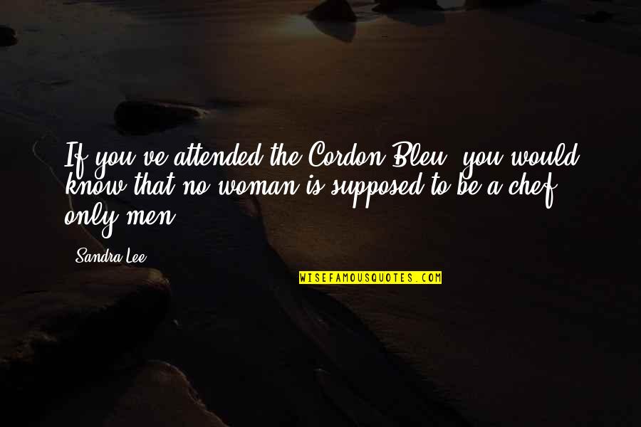 Funny Scents Quotes By Sandra Lee: If you've attended the Cordon Bleu, you would Funny Scents Quotes By Sandra Lee: If you've attended the Cordon Bleu, you would