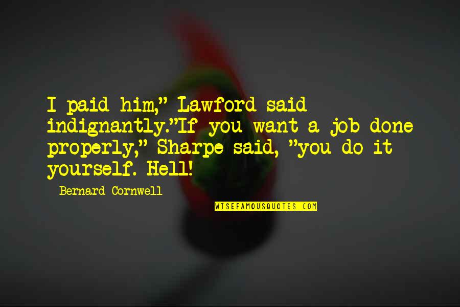 Funny School Book Quotes By Bernard Cornwell: I paid him," Lawford said indignantly."If you want