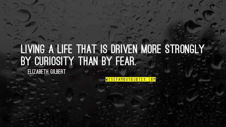 Funny School Book Quotes By Elizabeth Gilbert: Living a life that is driven more strongly