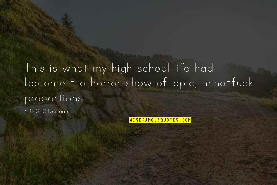 Funny School Life Quotes By G.G. Silverman: This is what my high school life had