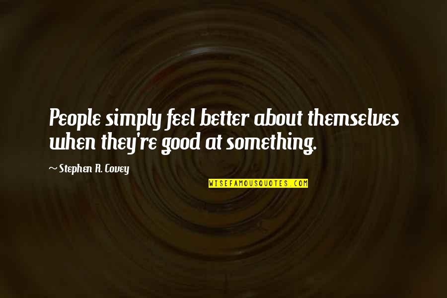 Funny School Life Quotes By Stephen R. Covey: People simply feel better about themselves when they're