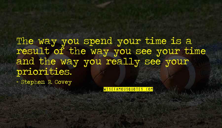 Funny School Life Quotes By Stephen R. Covey: The way you spend your time is a