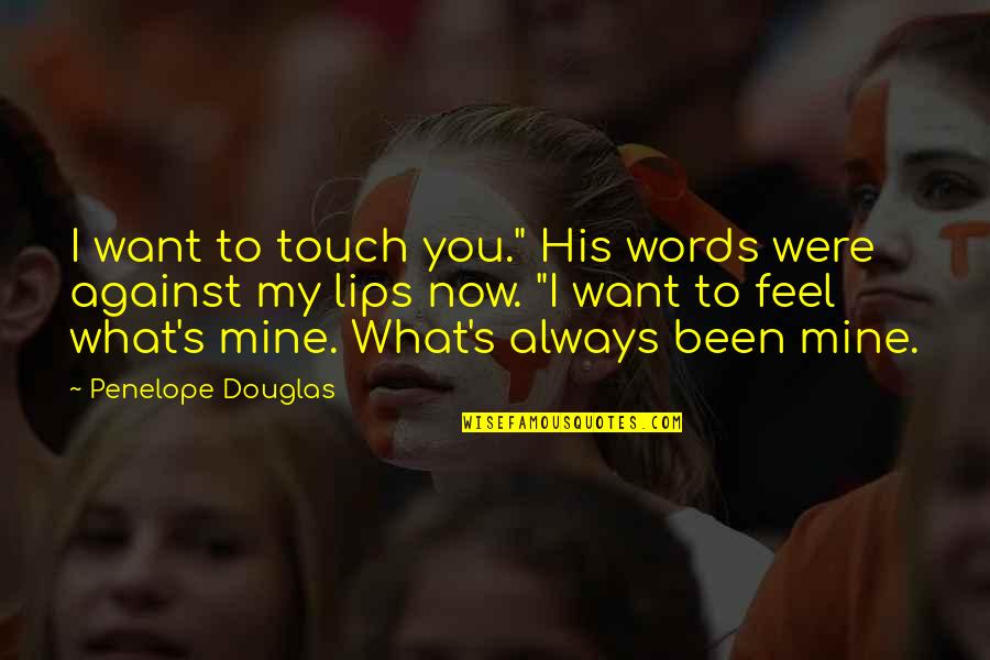 Funny School Related Quotes By Penelope Douglas: I want to touch you." His words were