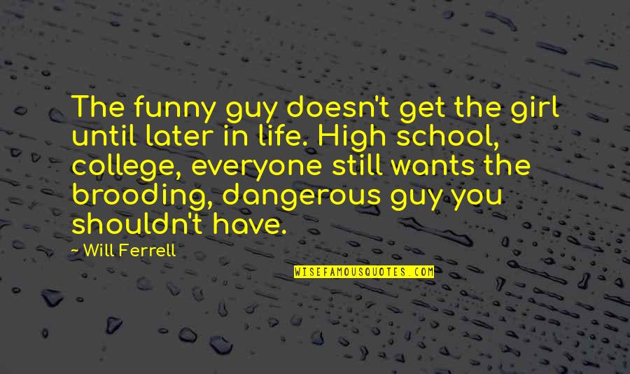 Funny School's Over Quotes By Will Ferrell: The funny guy doesn't get the girl until