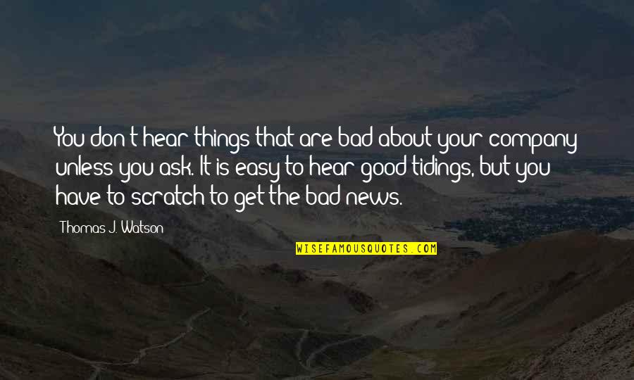 Funny Science Fiction Quotes By Thomas J. Watson: You don't hear things that are bad about Funny Science Fiction Quotes By Thomas J. Watson: You don't hear things that are bad about