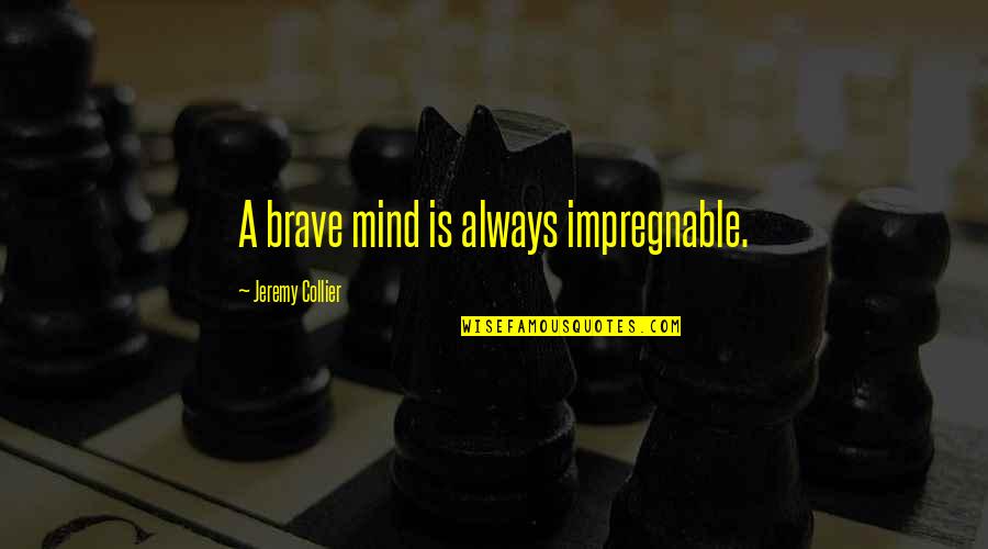 Funny Science Lab Quotes By Jeremy Collier: A brave mind is always impregnable.