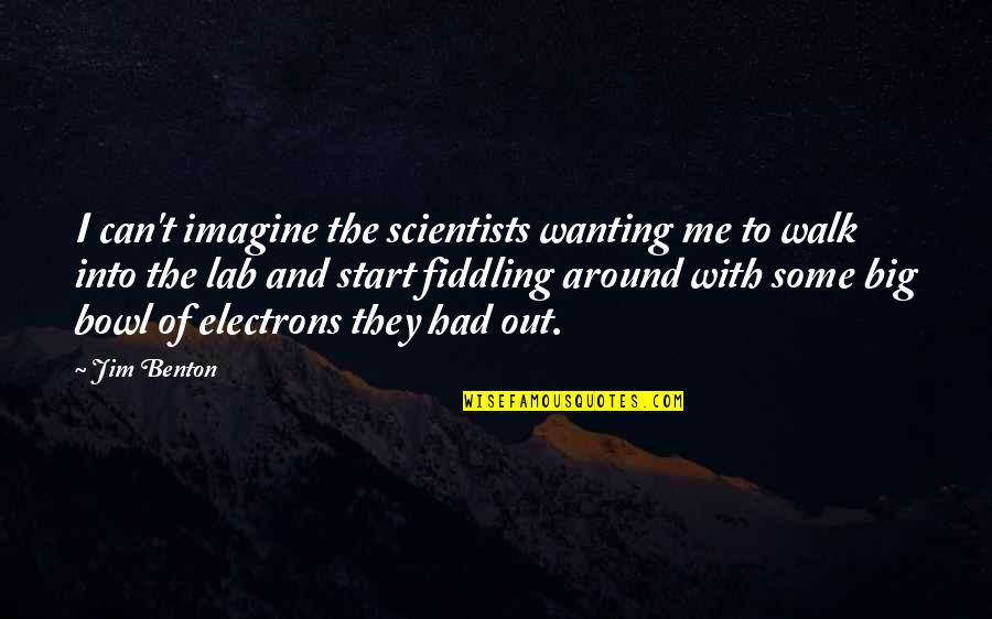 Funny Science Lab Quotes By Jim Benton: I can't imagine the scientists wanting me to