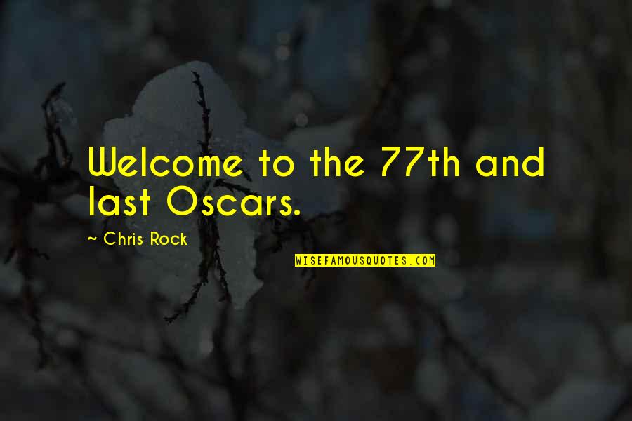 Funny Scm Quotes By Chris Rock: Welcome to the 77th and last Oscars.