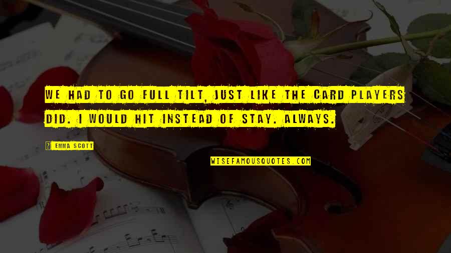 Funny Scolding Quotes By Emma Scott: We had to go full tilt, just like Funny Scolding Quotes By Emma Scott: We had to go full tilt, just like