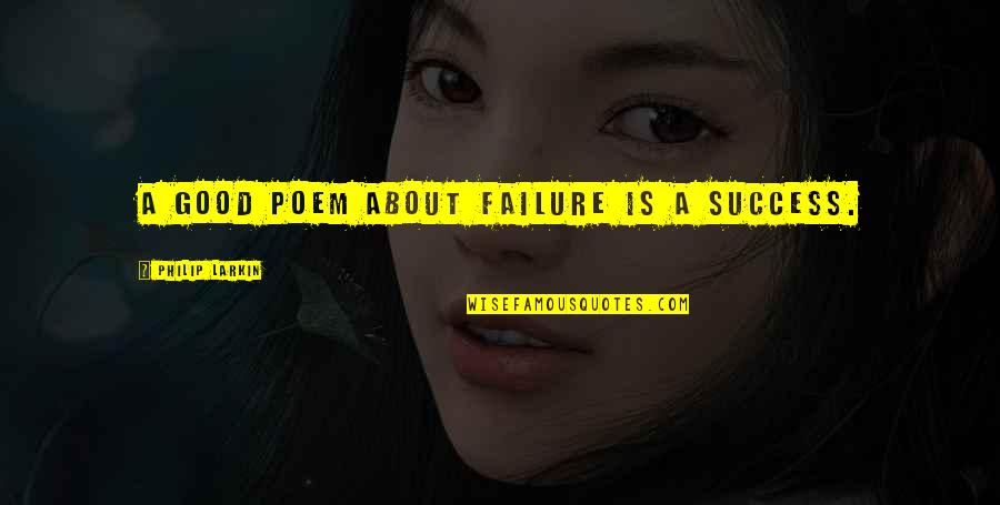 Funny Scottish Quotes By Philip Larkin: A good poem about failure is a success.