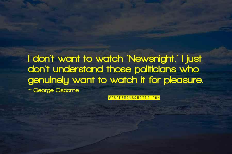 Funny Scotty P Quotes By George Osborne: I don't want to watch 'Newsnight.' I just