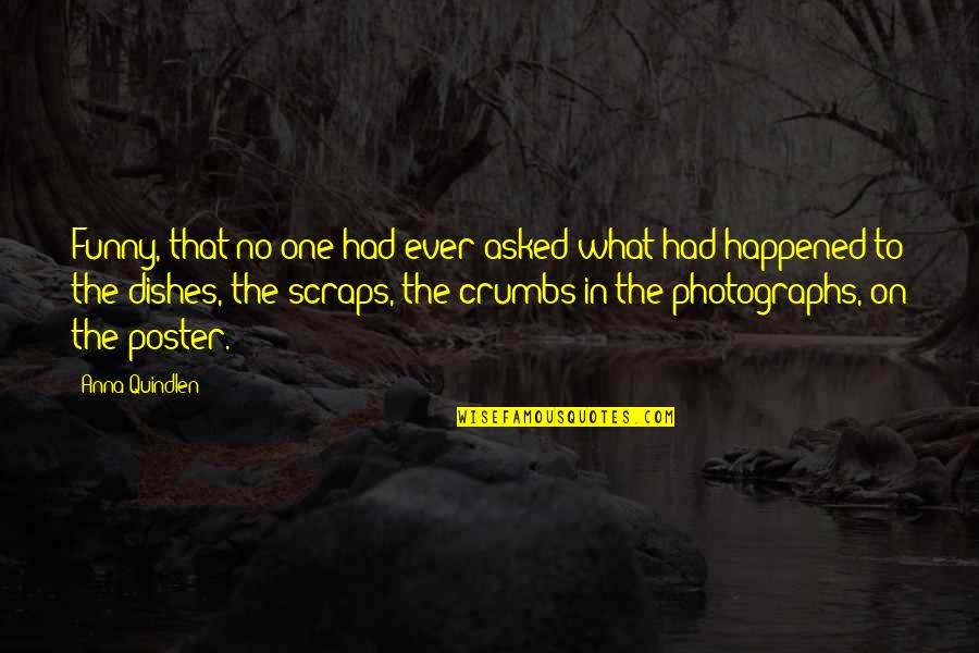 Funny Scraps Quotes By Anna Quindlen: Funny, that no one had ever asked what