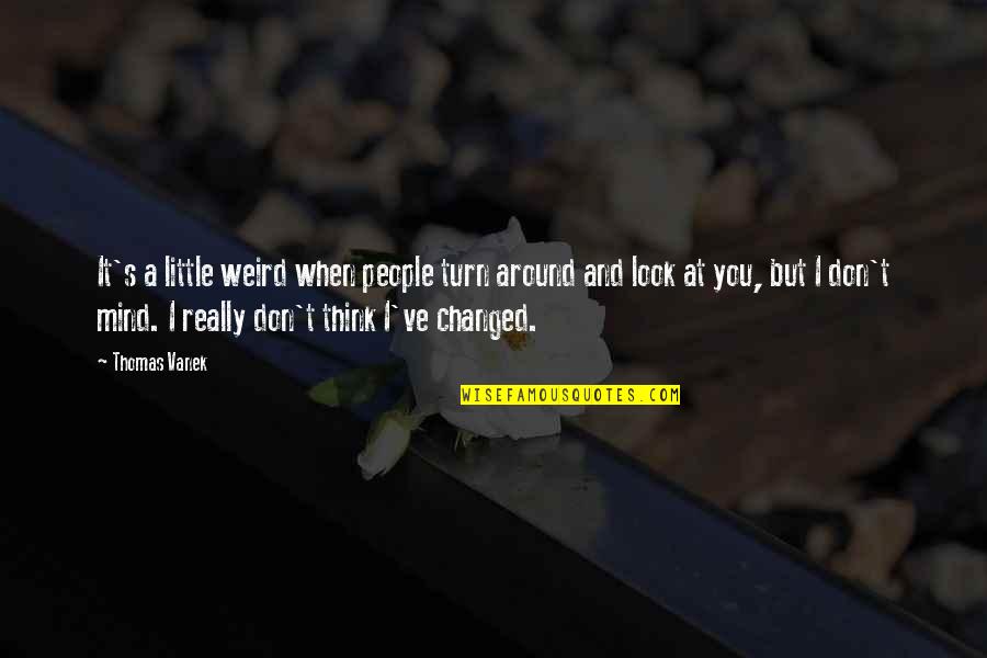 Funny Screensaver Quotes By Thomas Vanek: It's a little weird when people turn around