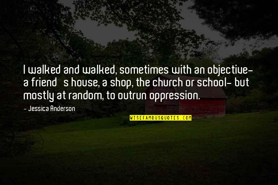 Funny Screensavers Quotes By Jessica Anderson: I walked and walked, sometimes with an objective-