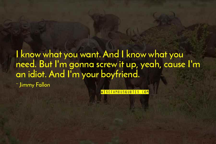 Funny Screw Love Quotes By Jimmy Fallon: I know what you want. And I know