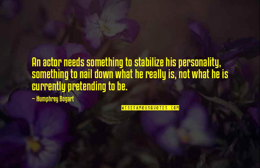 Funny Scuba Dive Quotes By Humphrey Bogart: An actor needs something to stabilize his personality,