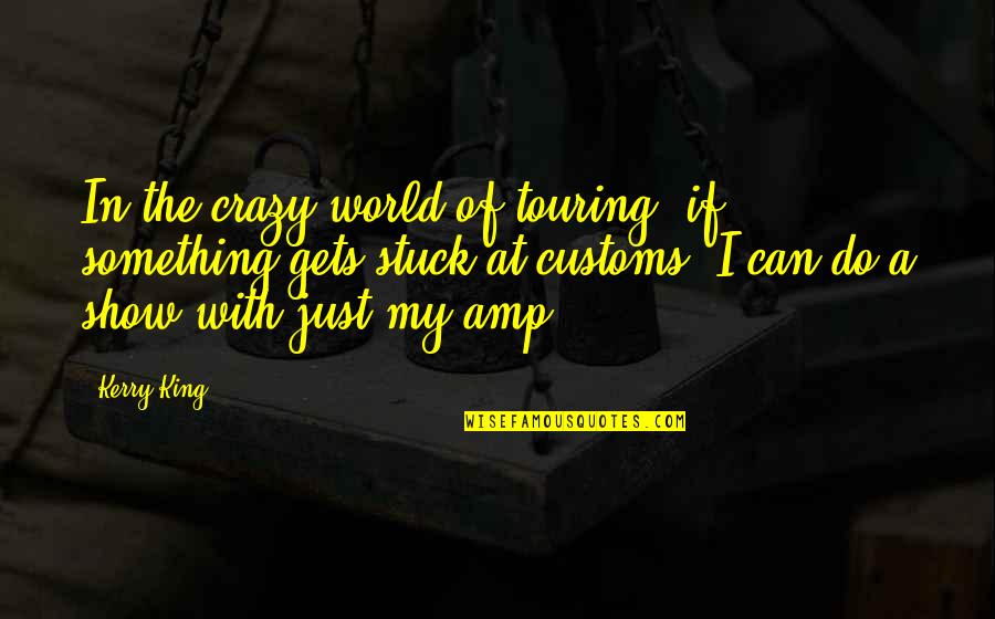 Funny Seagull Quotes By Kerry King: In the crazy world of touring, if something Funny Seagull Quotes By Kerry King: In the crazy world of touring, if something