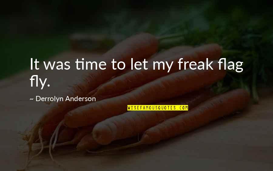 Funny Seamen Quotes By Derrolyn Anderson: It was time to let my freak flag
