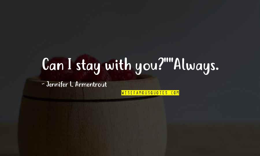Funny Sec Quotes By Jennifer L. Armentrout: Can I stay with you?""Always.